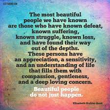 Beautiful People Do Not Just Happen They Are Made They Are Made By The Hands Of The Fath Famous Respect Quotes Elizabeth Kubler Ross Quotes Perception Quotes