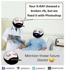 Maybe you would like to learn more about one of these? Dopl3r Com Memes Your X Ray Showed A Broken Rib But We Fixed It With Photoshop Mention Those Future Doctor Desifun Igr Desifun M Desifun Desifun Com