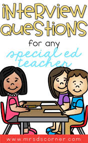 Interview Questions For Special Ed Teachers Mrs D S Corner Special Ed Teacher Teaching Interview Interview Questions