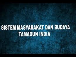 Pertembungan antara kedua dua golongan budaya yang berbeza sejak beberapa kurun sebelum masihi lagi telah melahirkan sesuatu budaya yang di kongsi bersama, dan budaya serta tamadun itulah di anggap. Sistem Masyarakat Dan Budaya Tamadun India Youtube