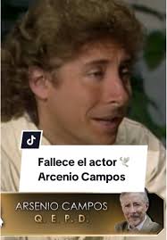 Fallece el actor Arcenio Campos: Q. E. P. D.