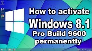How To Activate Windows 8 1 Pro Build 9600 Permanently Without Product Key Pro Builds Windows 8 Windows
