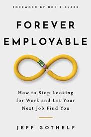 Amazon Com Forever Employable How To Stop Looking For Work And Let Your Next Job Find You Ebook Gothelf Jeff Kindle S In 2020 Find A Job Buy Word Finding Yourself