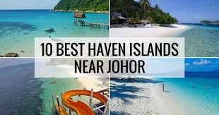 A perfect island getaway from the busy city. 10 Best Islands Off Near Mersing Johor Malaysia