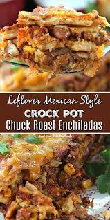 Leftover Mexican Style Crock Pot Chuck Roast Enchiladas Tastes Delicious With Tender Roast Crock Pot Chuck Roast Leftover Roast Beef Recipes Roast Beef Recipes