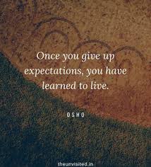 Osho Rajneesh Spiritual Love Self Wisdom Writings Quotes The Unvisited Quote 10 Once You Give Up Expectat Osho Quotes On Life Osho Quotes Spiritual Love Quotes