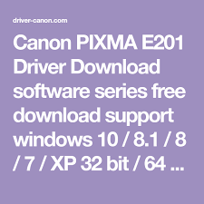 Canon Pixma E201 Driver Download Software Series Free Download Support Windows 10 8 1 8 7 Xp 32 Bit 64 Bit Macos Linux Printer Driver Canon Linux