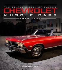 Exterior satin steel metallic engine 1.3l 3 cyl. The Complete Book Of Classic Chevrolet Muscle Cars 1955 1974 Complete Book Series Mueller Mike 9780760352335 Amazon Com Books