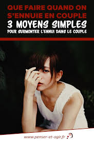 Comment réagir lorsque l'ennui s'installe dans votre couple ? Que Faire Quand On S Ennuie En Couple 3 Moyens Simples Et Efficaces Quand On S Ennuie Couple Faire Soi Meme