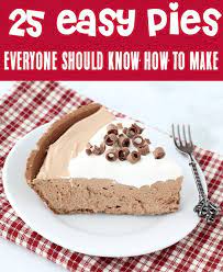 Easy Pie Recipes Everyone Should Know How To Make Easy Pie Easy Pie Recipes Thanksgiving Desserts
