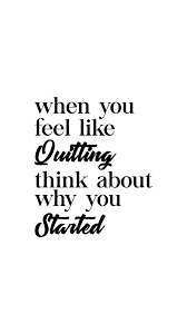 When You Feel Like Quitting Think About Why You Started Motivational Quote Dont Quit Quotes Profound Quotes Quitting Quotes