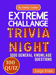 It sounds like the wackiest idea ever: Extreme Challange Trivia Night V1 Game Night Book Pub Quiz Trivia Questions For Young And Adults 100 Quiz And 1000 Challanging General Knowlage Questions And Answers Kindle Edition By