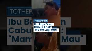 Video: Viral Ibu Baju Oren Cabuli Anaknya, Percakapan dalam Video Disorot  Netizen: Mama Lagi Mau