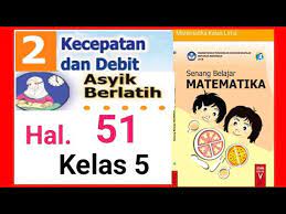 Check spelling or type a new query. Kunci Jawaban Matematika Sd Kelas 5 Asyik Berlatih Hal 51 Bab 2 Kecepatan Dan Debit Youtube