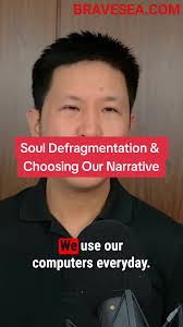 Soul Defragmentation & Choosing Our Narrative Watch, listen or read the  full insight at https://www.bravesea.com/blog/soul-defragmentation