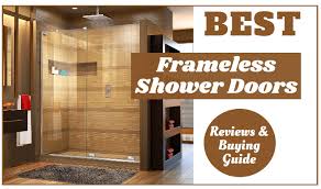 Frameless shower doors steam showers bathtub glass interior standing bath bath tub. The 6 Best Frameless Shower Doors Reviews Buying Guide