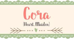 The Name Cora Means Heart Maiden And Is Of Greek Origin Cora Is A Name That S Been Used By Parents Who Names With Meaning Baby Names Names That Mean Warrior
