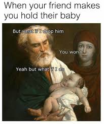 I Dont Even Know How To Hold A Baby Art History Memes Classical Art Memes Art Jokes
