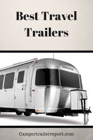 Best Travel Trailers On The Market Best Travel Trailers Travel Trailer Travel Trailer Camping