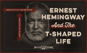 Ernest Hemingway as a Case Study in Living the T-Shaped Life | The Art of  Manliness