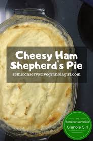 Cheesy Ham Shepherd S Pie The Semiconservative Granola Girl Recipe Cheesy Ham Shepherds Pie Leftover Ham Recipes
