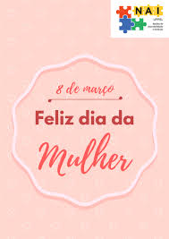 Mulher, seu nome é amor; Nucleo De Acessibilidade E Inclusao Nai Feliz Dia Da Mulher