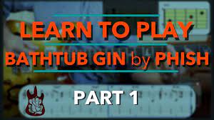 Wendy's on the windowsill waiting to be let in and we're all in the bathtub now making bathtub gin. Bathtub Gin Guitar Lesson Phish For Beginners Part 1 Youtube