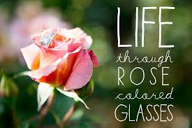People who are happy and satisfied with life preferentially attend to positive stimuli. Quotes About Rose Colored Glasses Quotesgram