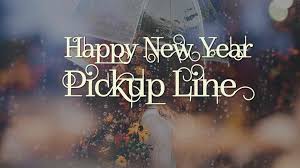 Latest Cool New Year S Eve 2019 Pick Up Lines Happy New Year 2019 Pick Up Lines New Year S Eve 2019