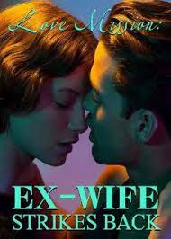 Check spelling or type a new query. Read Love Mission Ex Wife Strikes Back Book Online Top Novels On Mobo Reader