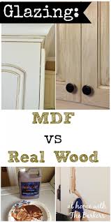 Mdf is a great material option if you have a lot of cabinets to reface on a budget or are attempting to build your cabinet doors yourself. Glazing Mdf Versus Real Wood At Home With The Barkers Mdf Cabinets Diy Furniture Furniture Diy