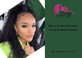 Buying hair products from best hair weave sites. What Is The Best Hair Weave To Use To Make A Ponytail