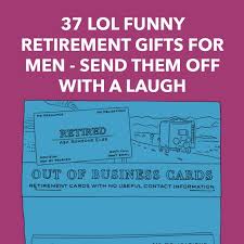37 lol funny retirement gifts for men