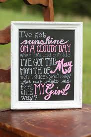 My Girl Chalkboard I Ve Got Sunshine On A Cloudy Day When It S Cold Outside I Ve Got The Month Of May W Cloudy Day The Outsiders Chalkboard Quote Art