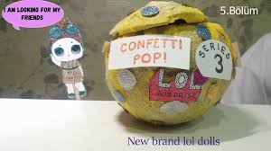 turkiye de ilk lol surprise confetti pop 3 seri lol bebek kendi ya lol bebek lille