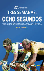 The world's biggest cycling race. Tres Semanas Ocho Segundos 1989 Un Tour De Francia Para La Historia Amazon De Garate Iturralde Eneko Tassell Nige Batres Marquez David Fremdsprachige Bucher