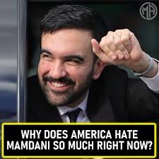 Why does America HATE Mamdani so much right now?