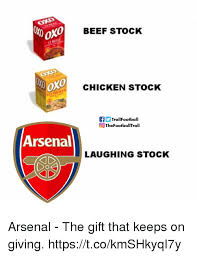 I will cheer on the. Xo 0 Beef Stock 0 Chicken Stock Ftrollfootball Thefootballtroll Arsenal Laughing Stock Arsenal The Gift That Keeps On Giving Httpstcokmshkyqi7y Arsenal Meme On Me Me