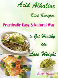 These alkaline recipes taste good but they also improve your health! Acid Alkaline Diet Recipes Ebook By Sarah Wesley 9781630410322 Rakuten Kobo Greece