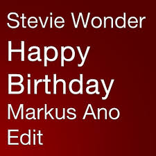 Happy birthday (stevie wonder song). Stevie Wonder Happy Birthday Markus Ano Edit By Markus Ano