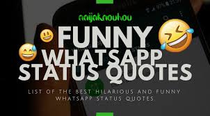After love hurts status & gamer quotes, today we are sharing top funny whatsapp status with you.we already have publishes many collection of whatsapp status quotes.all these funny quotes & funny whatsapp status given in english language. 75 Funny Whatsapp Status Quotes In English Naijaknowhow