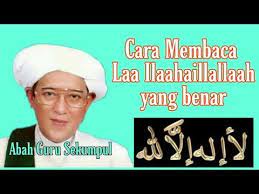 Cara Membaca La Ilaha Illallah Yang Benar Abah Guru Sekumpul Youtube Kekuatan Doa Membaca Kekuatan