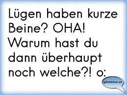 Lugen Haben Kurze Beine Oha Warum Hast Du Dann Uberhaupt Noch Welche O Osterreichische Spruche Und Zitate