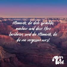 Momente Die Dich Sprachlos Machen Und Dein Herz Beruhren Sind Die Momente Die Du Nie Vergessen Wirst Visual Statements Visual Statements Zitate Reisen Gefuhle Zitate