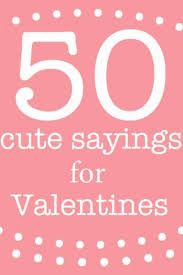 Valentine's day is a day for chocolates, flowers and romantic valentine's day gifts — but it's also a time to tell your partner how much you love them. Cute Sayings For Valentine S Day Valentines Day Quotes For Friends Valentine S Day Quotes Valentines