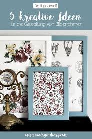 Diy 5 Kreative Ideen Fur Die Gestaltung Eurer Bilderrahmen Kreativ Bilderrahmen Und Kreative Ideen