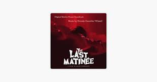 The Last Matinee (Original Motion Picture Soundtrack) - EP - Album by  Hernán González Villamil - Apple Music