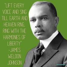 LIFT EVERY VOICE AND SING TILL EARTH AND HEAVEN RING, RING WITH THE  HARMONIES OF LIBERTY" -JAMES WELDON JOHNSON James Weldon Johnson was born 