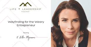Life Leadership Podcast Wayfinding For The Weary Entrepreneur With E Keller Fitzsimmons Team Awesome Lisa nicole bell describes herself as an entrepreneur, artist, and lover of snacks. life leadership podcast wayfinding