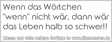 Wenn Das Wortchen Wenn Nicht War Dann War Das Leben Halb So Schwer Tolle Spruche Und Zitate Auf Www Likemonster De